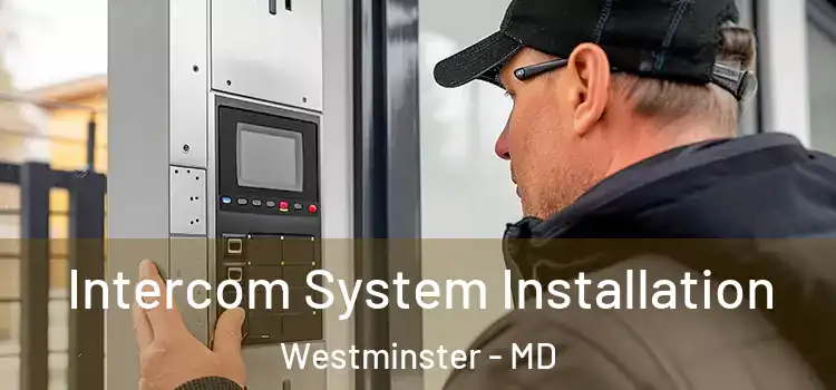  Intercom System Installation Westminster - MD
